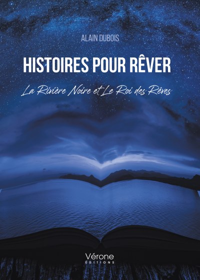 DUBOIS ALAIN - Histoires pour Rêver - La Rivière Noire et Le Roi des Rêves