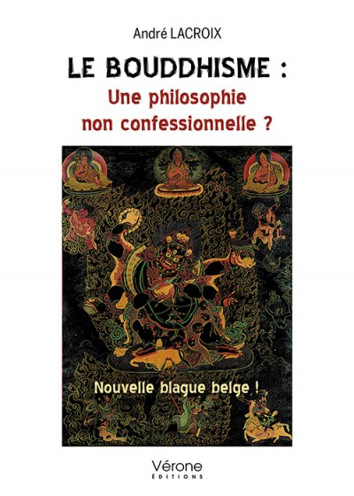 LACROIX ANDRE - Le bouddhisme : Une philosophie non confessionnelle ?