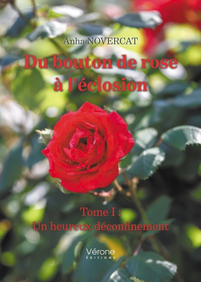 Anha  NOVERCAT - Du bouton de rose à l'éclosion - Tome I : Un heureux déconfinement