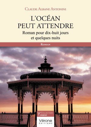 ANTONINI CLAUDE-ALBANE - L'océan peut attendre – Roman pour dix-huit jours et quelques nuits