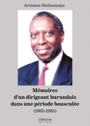 Artémon  Simbananiye - Mémoires d'un dirigeant burundais dans une période bousculée – (1965-1985)