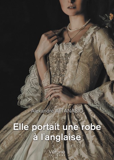 Alexandre ATTANASIO - Elle portait une robe à l'anglaise