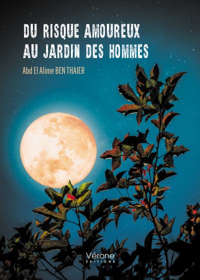 Abd El Alime BEN-THAIER - Du risque amoureux au jardin des hommes