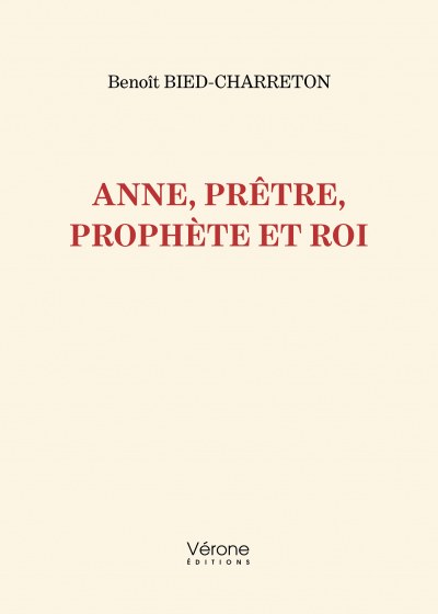 Benoît BIED-CHARRETON - Anne, prêtre, prophète et roi