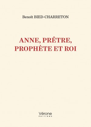 Benoît BIED-CHARRETON - Anne, prêtre, prophète et roi