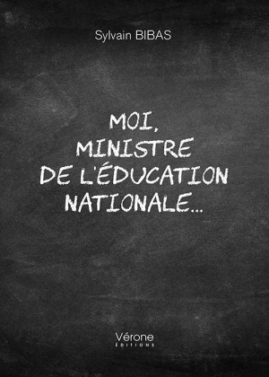 BIBAS SYLVAIN - Moi, ministre de l'Éducation nationale...