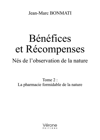 Jean-Marc BONMATI - Bénéfices et Récompenses - Nés de l'observation de la nature - Tome 2 : La pharmacie formidable de la nature