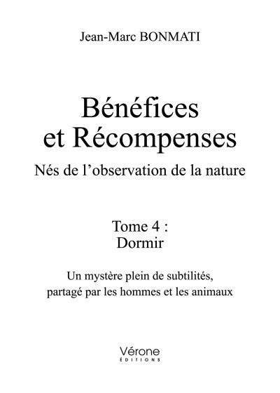 Jean-Marc BONMATI - Bénéfices et Récompenses - Nés de l'observation de la nature - Tome 4 : Dormir. Un mystère plein de subtilités, partagé par les hommes et les animaux
