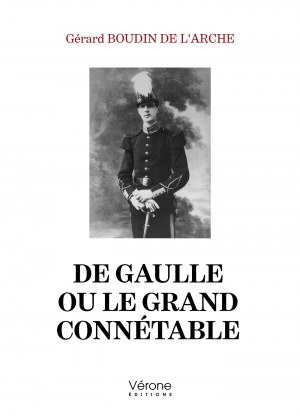 Gérard BOUDIN-DE-LARCHE - De Gaulle ou Le grand connétable