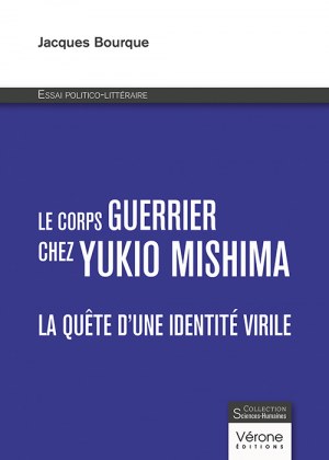 BOURQUE JACQUES - Le corps guerrier chez Yukio Mishima