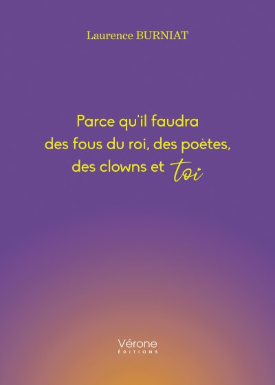 Laurence BURNIAT - Parce qu'il faudra des fous du roi,des poètes, des clowns et toi