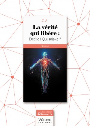 C.A.  - La vérité qui libère : Déclic ! Qui suis-je ?