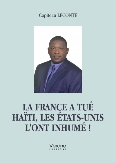 LECONTE CAPITEAU - La France a tué Haïti, les États-unis l'ont inhumé !