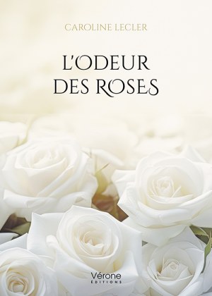 LECLER CAROLINE - L'Odeur des Roses