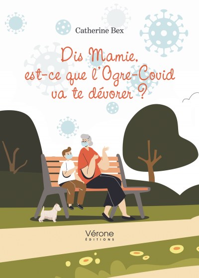 Catherine BEX - Dis Mamie, est-ce que l'Ogre-Covid va te dévorer ?