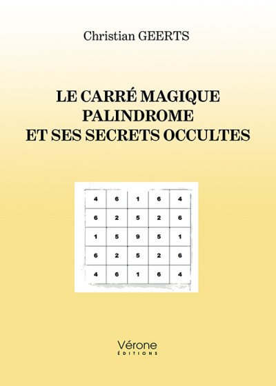 GEERTS CHRISTIAN - Le carré magique palindrome et ses secrets occultes