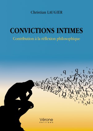 Christian LAUGIER - Convictions intimes - Contribution à la réflexion philosophique
