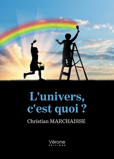 MARCHAISSE CHRISTIAN - L'univers, c'est quoi ?