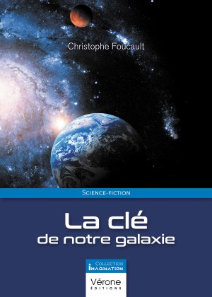 Christophe FOUCAULT - La clé de notre galaxie