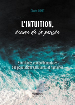 DIONET CLAUDE - L'intuition, écume de la pensée - Similitudes comportementales des populations cellulaires et humaines