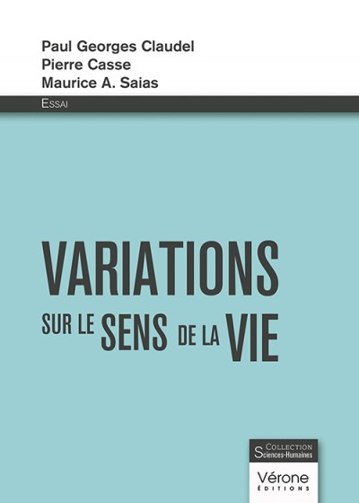 CLAUDEL PAUL-GEORGES et CASSE PIERRE et SAIAS MAURICE-A - Variations sur le sens de la vie