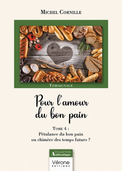 CORNILLE MICHEL - Pour l'amour du bon pain – Tome 4 : Pétulance du bon pain ou chimère des temps futurs ?