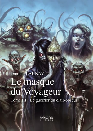Damien LAUNAY - Le masque du Voyageur – Tome III : Le guerrier du clair-obscur