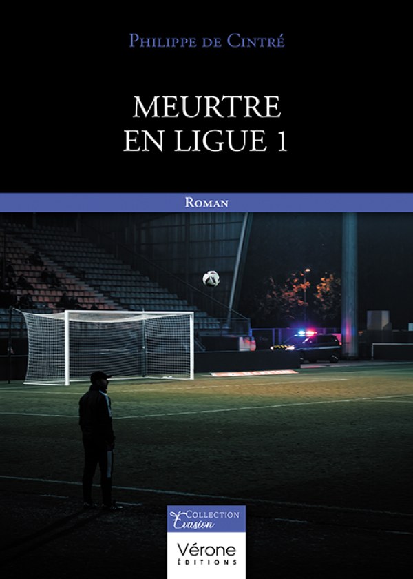 Philippe DE CINTRÉ - Meurtre en Ligue 1