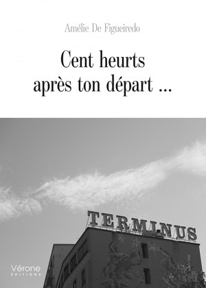 DE FIGUEIREDO AMELIE - Cent heurts après ton départ …