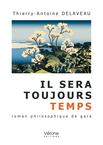 Thierry-Antoine DELAVEAU - Il sera toujours temps - Roman philosophique de gare