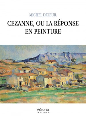 Michel DELEUIL - Cezanne, ou la réponse en peinture