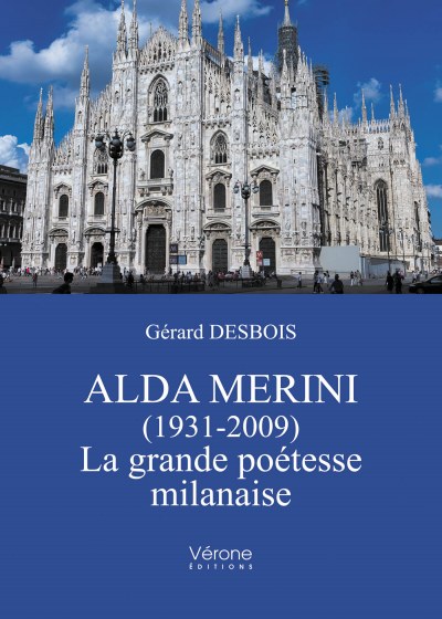 Gérard DESBOIS - Alda Merini (1931-2009) – La grande poétesse milanaise