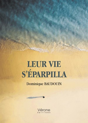 Dominique BAUDOUIN - Leur vie s'éparpilla