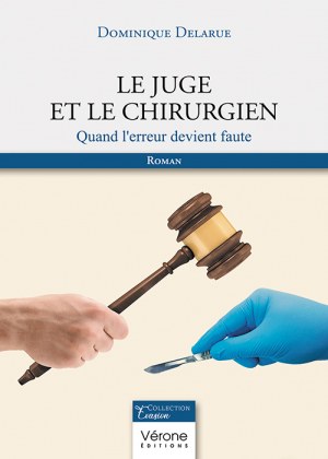 DELARUE DOMINIQUE - Le juge et le chirurgien
