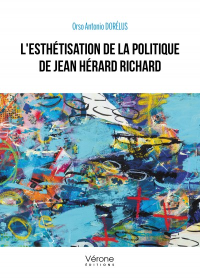 DORÉLUS ORSO-ANTONIO - L'esthétisation de la politique de Jean Hérard Richard