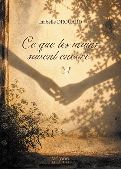 Isabelle DROUARD - Ce que les mains savent encore