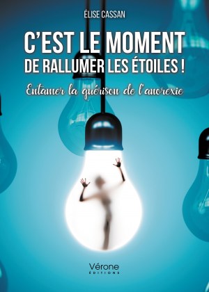Élise CASSAN - C’est le moment de rallumer les étoiles ! - Entamer la guérison de l’anorexie