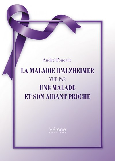 André FOUCART - La maladie d'Alzheimer vue par une malade et son aidant proche