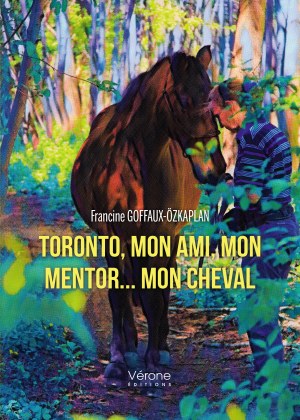 Francine GOFFAUX-ÖZKAPLAN - Toronto, mon ami, mon mentor – mon cheval
