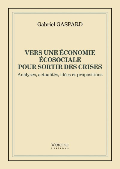 GASPARD GABRIEL - Vers une économie écosociale pour sortir des crises - Analyses, actualités, idées et propositions