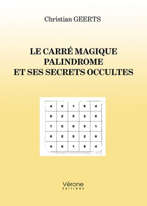 Christian GEERTS - Le carré magique palindrome et ses secrets occultes
