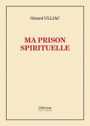 Gérard ULLIAC - Ma prison spirituelle