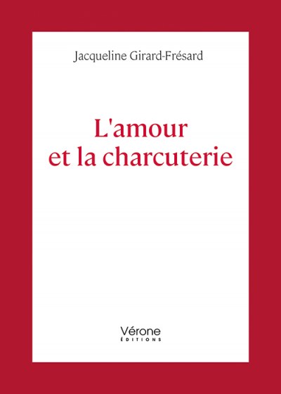GIRARD-FRÉSARD JACQUELINE - L'amour et la charcuterie