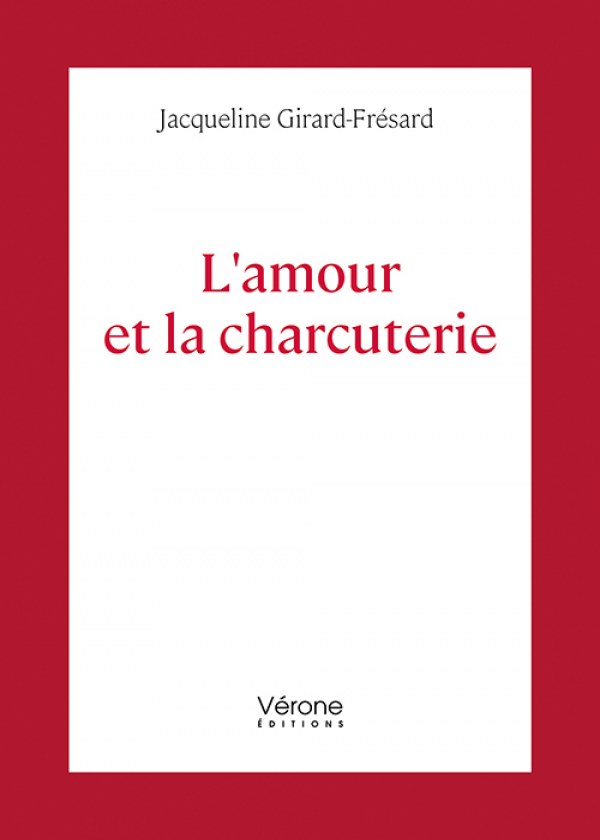 GIRARD-FRÉSARD JACQUELINE - L'amour et la charcuterie
