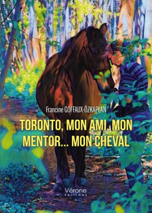 Francine GOFFAUX-OZKAPLAN - Toronto, mon ami, mon mentor... mon cheval