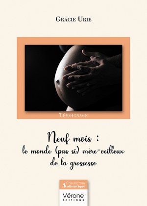 URIE GRACIE - Neuf mois : le monde (pas si) mère-veilleux de la grossesse