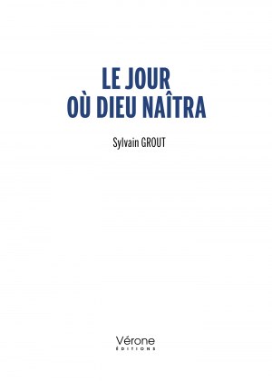 Sylvain GROUT - Le jour où dieu naîtra
