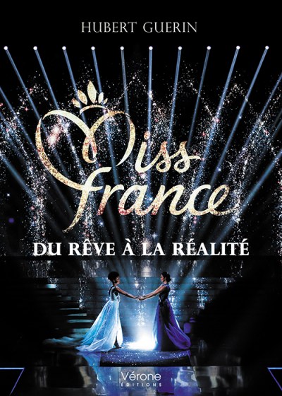 GUERIN HUBERT - Miss France : du rêve à la réalité