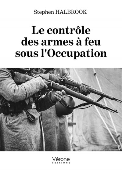 HALBROOK STEPHEN - Le contrôle des armes à feu sous l'occupation