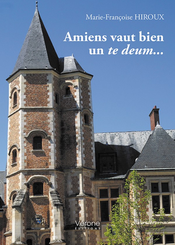 HIROUX MARIE-FRANCOISE - Amiens vaut bien un te deum...